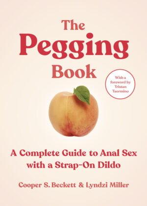 Cover for The Pegging Book: A Complete Guide to Anal Sex with a Strap-on Dildo with an image of a peach