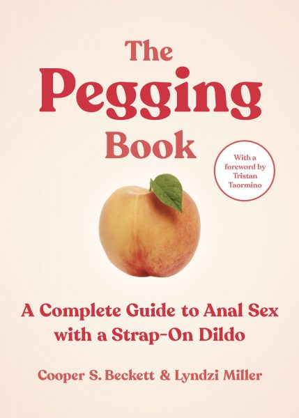 Cover for The Pegging Book: A Complete Guide to Anal Sex with a Strap-on Dildo with an image of a peach