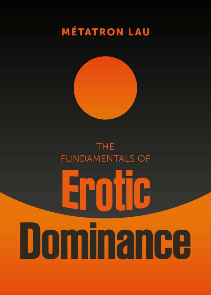 Black background with orange design. At the top, the author’s name “Métratron Lau.” Below it, an orange circle centered near the top. Under the circle, the title reads “The Fundamentals of Erotic Dominance,” with “Erotic” in large orange letters and “Dominance” in very large black letters on an orange curved band across the bottom.